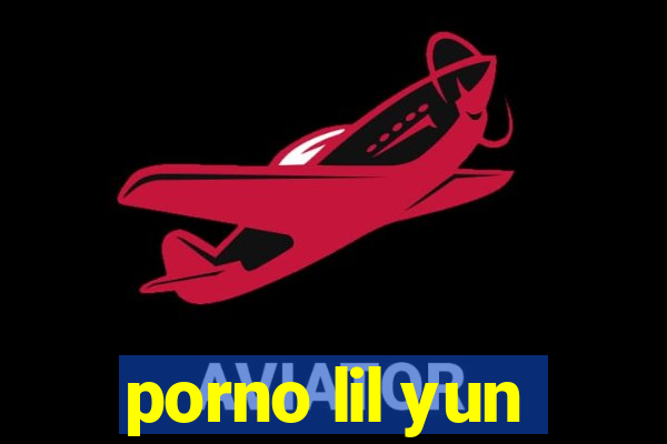 porno lil yun